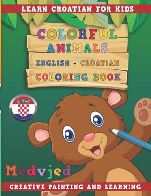 Colorful Animals English - Croatian Coloring Book. Learn Croatian for Kids. Creative painting and learning.