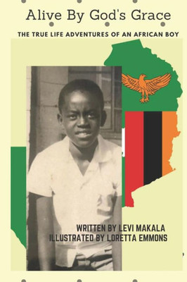 Alive By God's Grace: The True Life Adventures of an African Boy