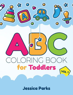 ABC Coloring Book For Toddlers: Alphabet Activity Coloring Book For Boys And Girls, Kids & Toddlers  Vol 1 (ABC Coloring Books For Toddlers & Kids)