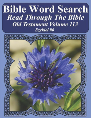 Bible Word Search Read Through The Bible Old Testament Volume 113: Ezekiel #6 Extra Large Print (Bible Word Search Puzzles Jumbo Print Flower Lover's Edition Old Testament)