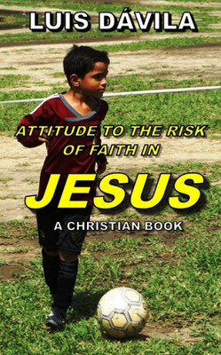 ATTITUDE TO THE RISK OF FAITH IN JESUS (CHRISTIAN BOOKS)