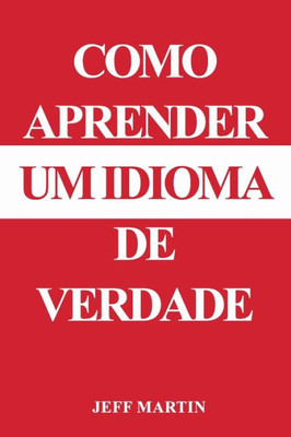 Como Aprender De Verdade Um Idioma (Portuguese Edition)