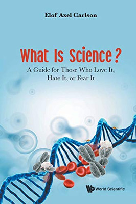 What Is Science?: A Guide for Those Who Love It, Hate It, or Fear It - Paperback