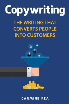Copywriting: The Writing That Converts People Into Customers