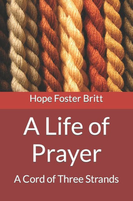A Life of Prayer: A Cord of Three Strands