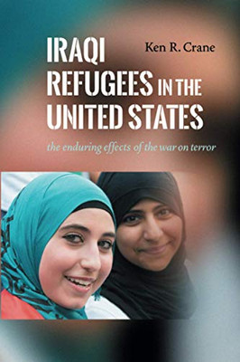 Iraqi Refugees in the United States: The Enduring Effects of the War on Terror - Paperback