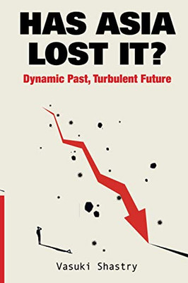 Has Asia Lost It?: Dynamic Past, Turbulent Future - Paperback