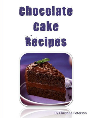 Chocolate Cake Recipes: 77 Desserts with Chocolate, Each title has a note area for comments about the dessert (Cakes)