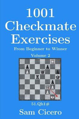 1001 Checkmate Exercises: From Beginner to Winner - Volume 2 (Checkmate Exercises for Improving Your Chess Skills)