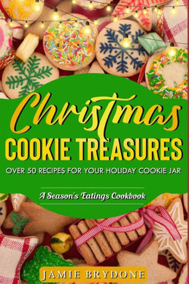 Christmas Cookie Treasures: Over 50 Recipes For Your Holiday Cookie Jar (Season's Eatings)