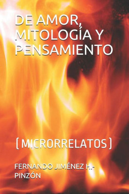 DE AMOR, MITOLOGÍA Y PENSAMIENTO: (MICRORRELATOS) (Spanish Edition)