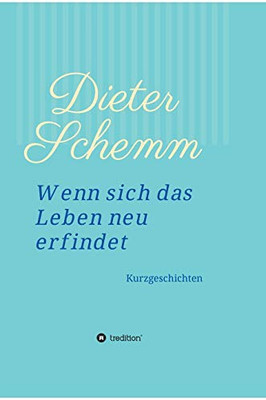 Wenn sich das Leben neu erfindet: Kurzgeschichten (German Edition) - Hardcover