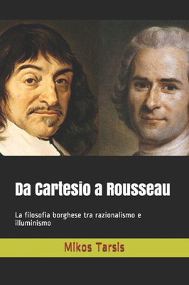 Da Cartesio a Rousseau: La filosofia borghese tra razionalismo e illuminismo (Italian Edition)