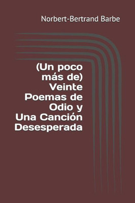 (Un poco más de) Veinte Poemas de Odio y Una Canción Desesperada (Spanish Edition)