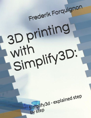 3D printing with Simplify3D:: Simplify3d - explained step by step