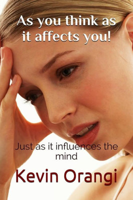 As you think as it affects you!: Just as it influences the mind