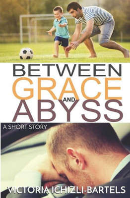 Between Grace and Abyss: A Short Story