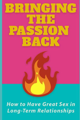 Bringing the Passion Back: How to Have Great Sex in Long-Term Relationships (Women's Health Series)