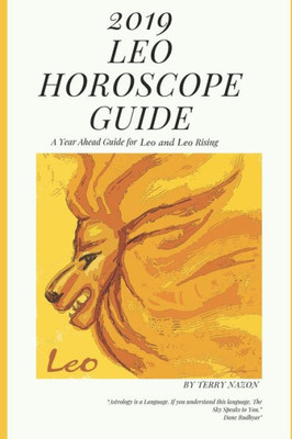 2019 Leo Horoscope Guide: A Year Ahead Guide for Leo and Leo Rising (2019 Horoscope)