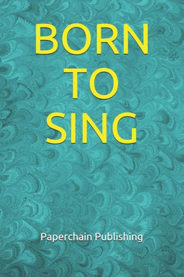 BORN TO SING