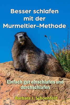 Besser schlafen mit der Murmeltier-Methode: Einfach gut einschlafen und durchschlafen (German Edition)