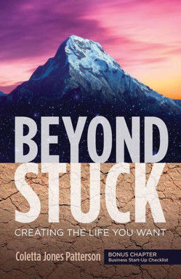 Beyond Stuck: Creating the Life You Want