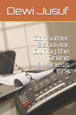 Consumer Behavior During the Online Business Era
