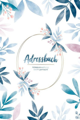 Adressbuch: Habe mit dem Kontaktbuch alle Freunde und Bekannten auf einen Blick - Adressverwaltung leicht gemacht (German Edition)