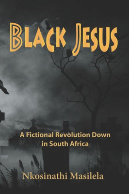 Black Jesus: A Fictional Revolution Down in South Africa