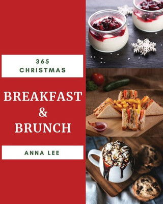 Christmas Breakfast & Brunch 365: Enjoy 365 Days With Amazing Christmas Breakfast & Brunch Recipes In Your Own Christmas Breakfast & Brunch Cookbook! [Biscuits Christmas Book] [Book 1]