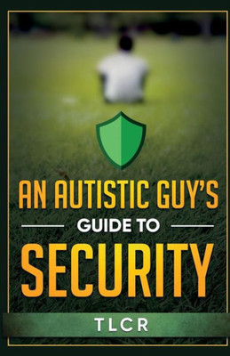An Autistic Guy's Guide To Security: Among Other Thoughts
