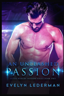 An Unleashed Passion (Outer Worlds Passion Series)