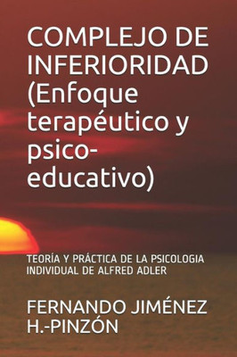 COMPLEJO DE INFERIORIDAD (Enfoque terapéutico y psico-educativo): TEORÍA Y PRÁCTICA DE LA PSICOLOGIA INDIVIDUAL DE ALFRED ADLER (Spanish Edition)