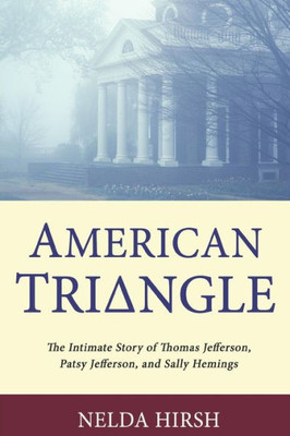 American Triangle: The Intimate Story of Thomas Jefferson, Patsy Jefferson, and Sally Hemings