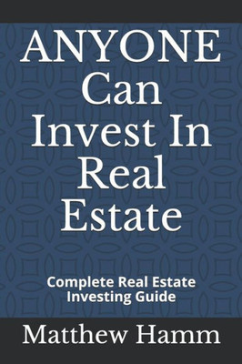 ANYONE Can Invest In Real Estate: Complete Real Estate Investing Guide