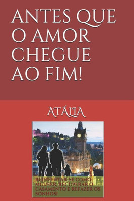 ANTES QUE O AMOR CHEGUE AO FIM! (Portuguese Edition)