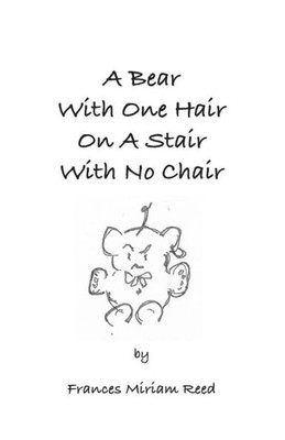 A Bear with One Hair on a Stair with No Chair