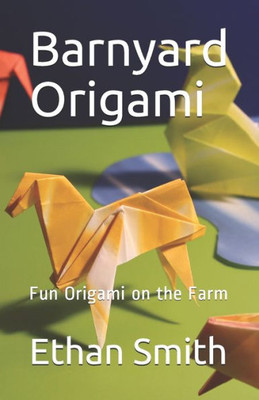 Barnyard Origami: Fun Origami on the Farm