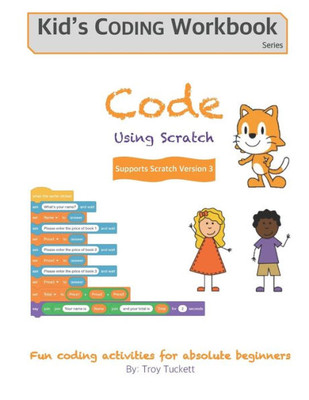 Code Using Scratch: Fun coding activities for absolute beginners (Kid's Coding Workbook)