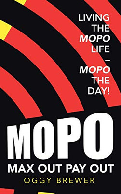 Max Out Pay Out: Living the Mopo Life  Mopo the Day! - Hardcover