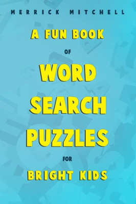 A Fun Book of Word Search Puzzles for Bright Kids.