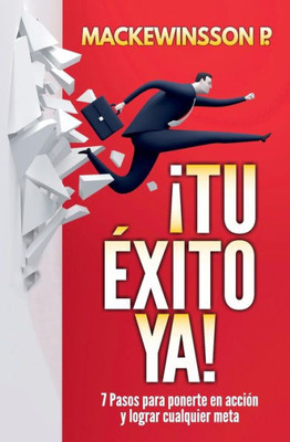 ¡Tu éxito ya!: 7 pasos para ponerte en acción y lograr cualquier meta. (Spanish Edition)