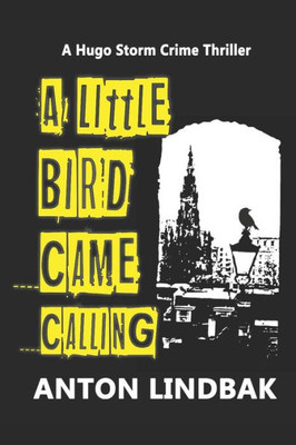 A Little Bird Came Calling: A Hugo Storm Crime Thriller (Hugo Storm Crime Thrillers)