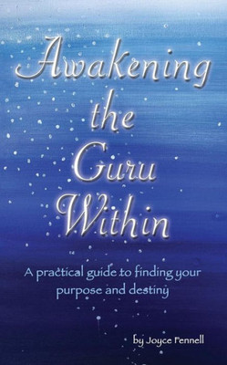 Awakening the Guru Within: A Practical Guide to Finding Your Purpose and Destiny