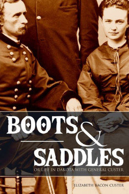 Boots and Saddles: Or Life in Dakota with General Custer (Expanded, Annotated)
