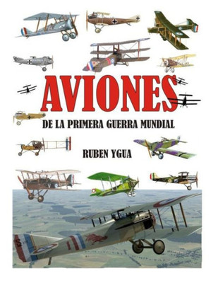 AVIONES DE LA PRIMERA GUERRA MUNDIAL (Spanish Edition)