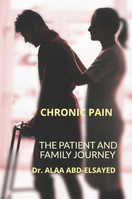 CHRONIC PAIN: THE PATIENT AND FAMILY JOURNEY