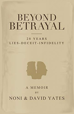 Beyond Betrayal - 28 Years Lies - Deceit - Infidelity
