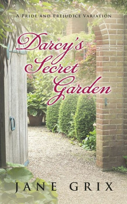 Darcy's Secret Garden: A Pride and Prejudice Variation