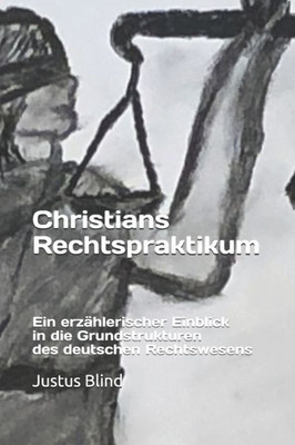 Christians Rechtspraktikum - Ein erzählerischer Einblick in die Grundstrukturen des deutschen Rechtswesens: Gesamtausgabe (Recht einfach) (German Edition)